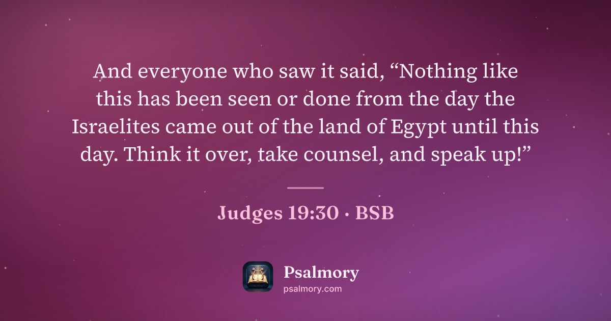 Judges 19:30 verse artwork: And everyone who saw it said, “Nothing like this has been seen or done from the day the…