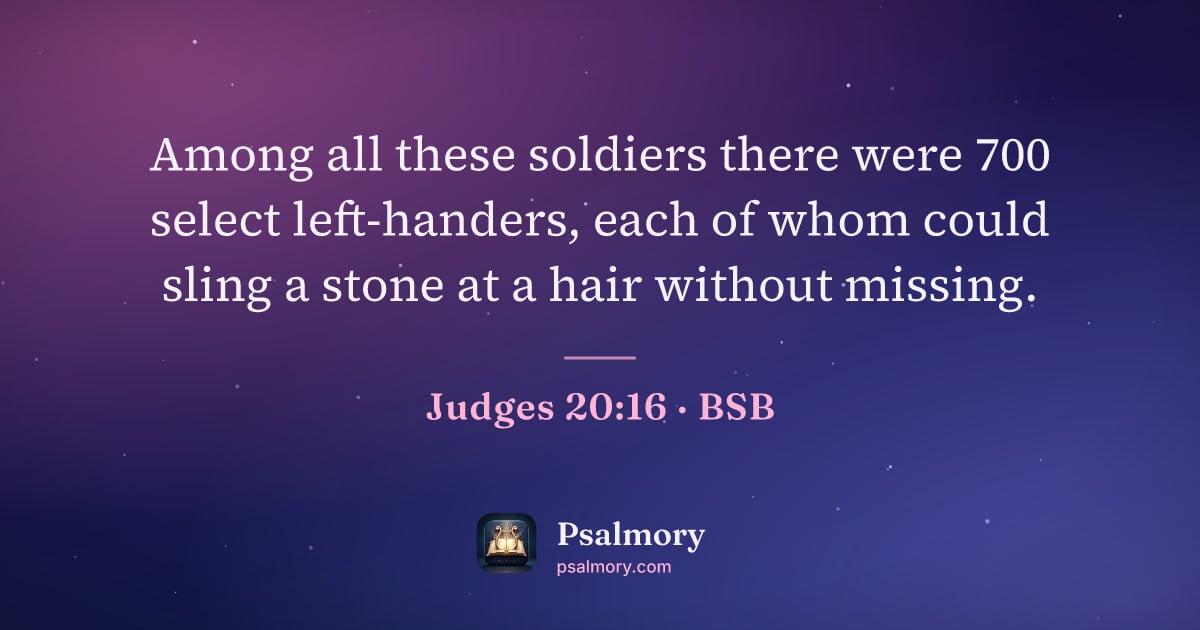 Judges 20:16 verse artwork: Among all these soldiers there were 700 select left-handers, each of whom could sling a…