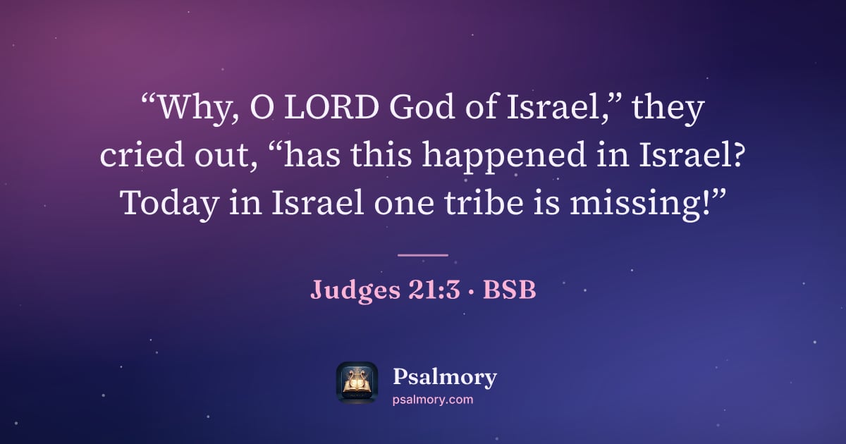 Judges 21:3 verse artwork: “Why, O LORD God of Israel,” they cried out, “has this happened in Israel? Today in…