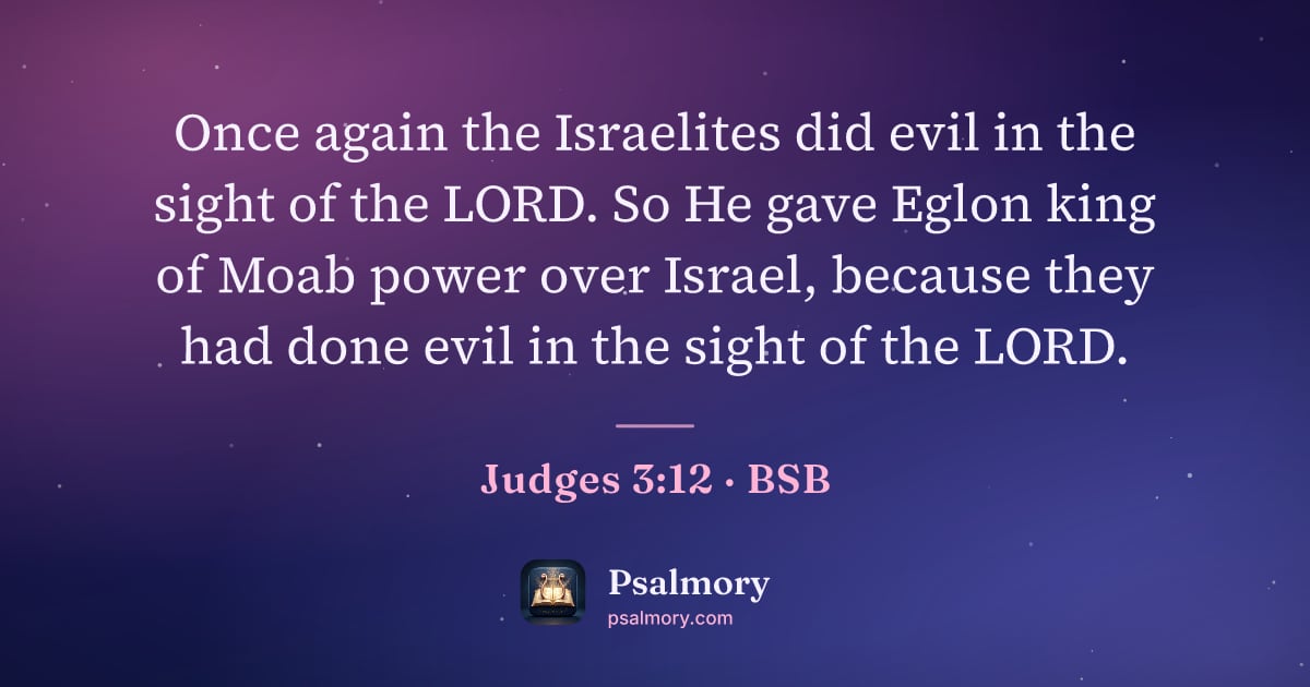 Judges 3:12 verse artwork: Once again the Israelites did evil in the sight of the LORD. So He gave Eglon king of…