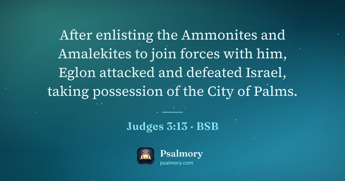 Judges 3:13 verse artwork: After enlisting the Ammonites and Amalekites to join forces with him, Eglon attacked and…