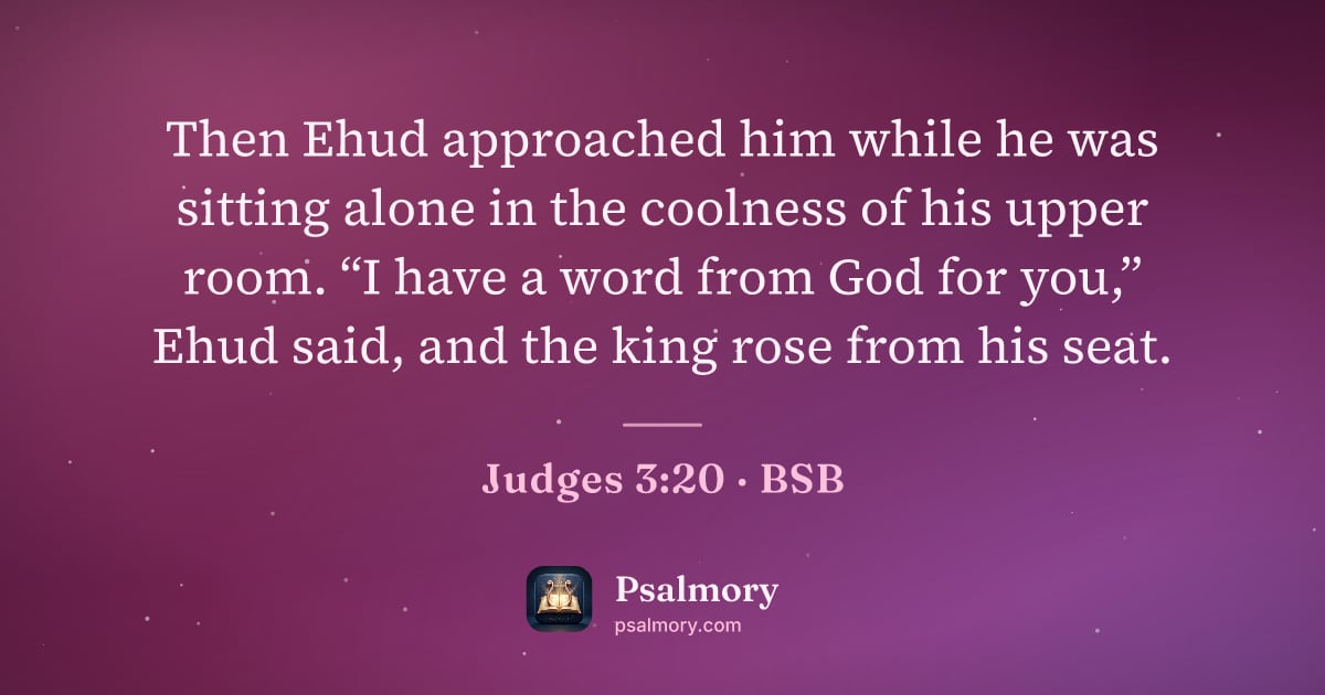 Judges 3:20 verse artwork: Then Ehud approached him while he was sitting alone in the coolness of his upper room.…