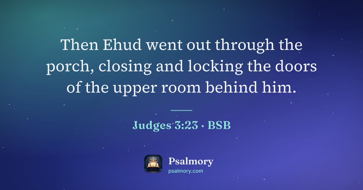 Judges 3:23 verse artwork: Then Ehud went out through the porch, closing and locking the doors of the upper room…