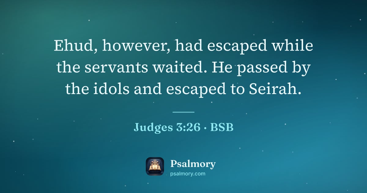 Judges 3:26 verse artwork: Ehud, however, had escaped while the servants waited. He passed by the idols and escaped…