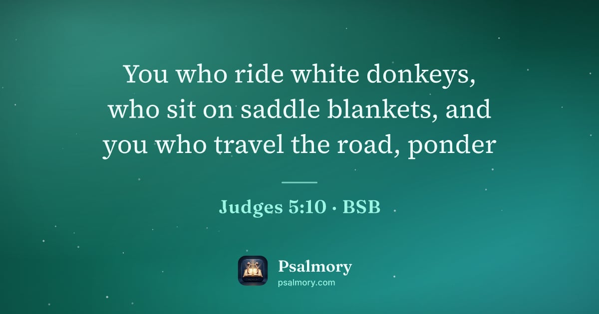Judges 5:10 verse artwork: You who ride white donkeys, who sit on saddle blankets, and you who travel the road,…