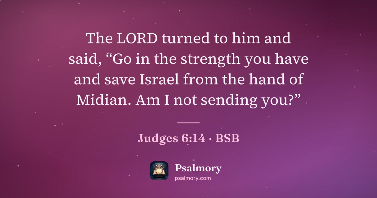 Judges 6:14 verse artwork: The LORD turned to him and said, “Go in the strength you have and save Israel from the…