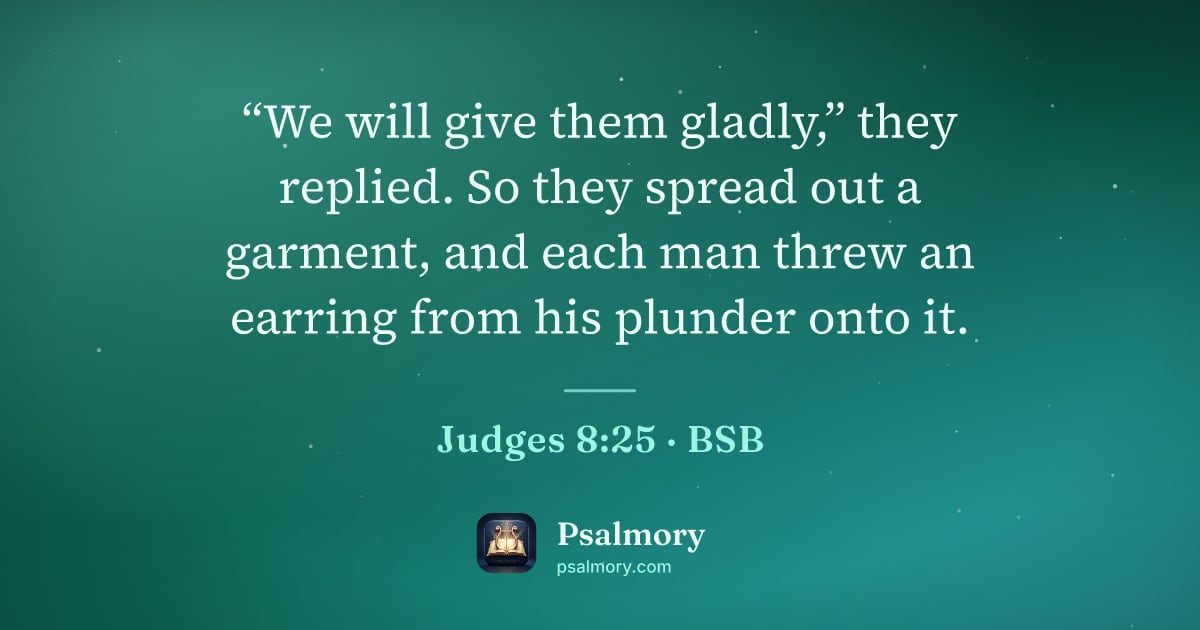 Judges 8:25 verse artwork: “We will give them gladly,” they replied. So they spread out a garment, and each man…