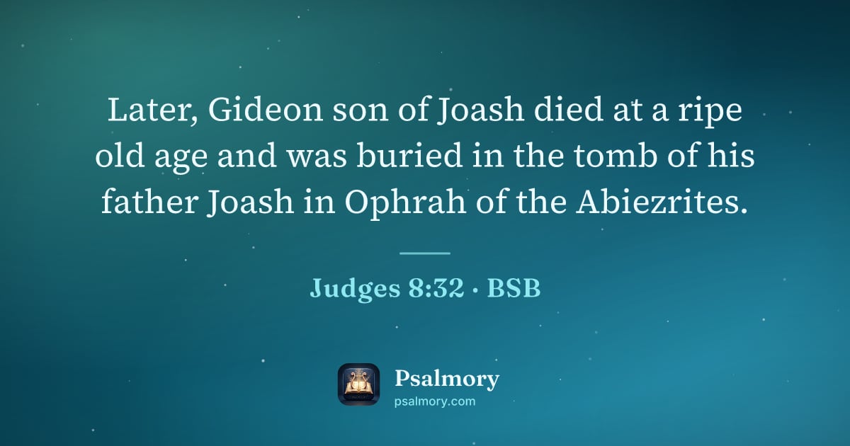 Judges 8:32 verse artwork: Later, Gideon son of Joash died at a ripe old age and was buried in the tomb of his…