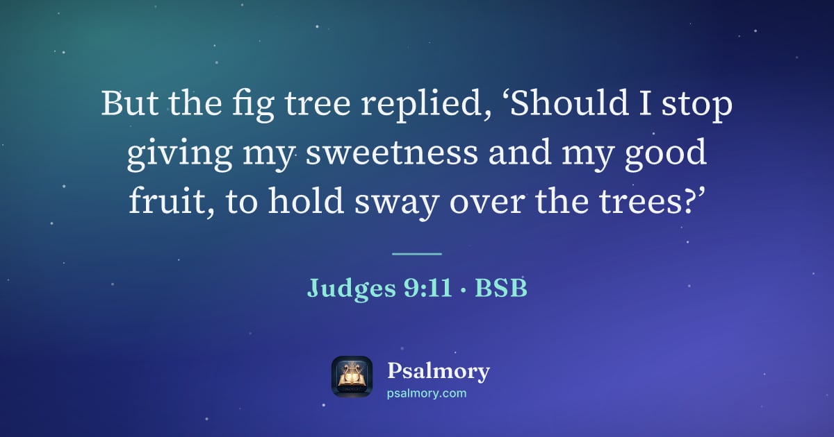 Judges 9:11 verse artwork: But the fig tree replied, ‘Should I stop giving my sweetness and my good fruit, to hold…
