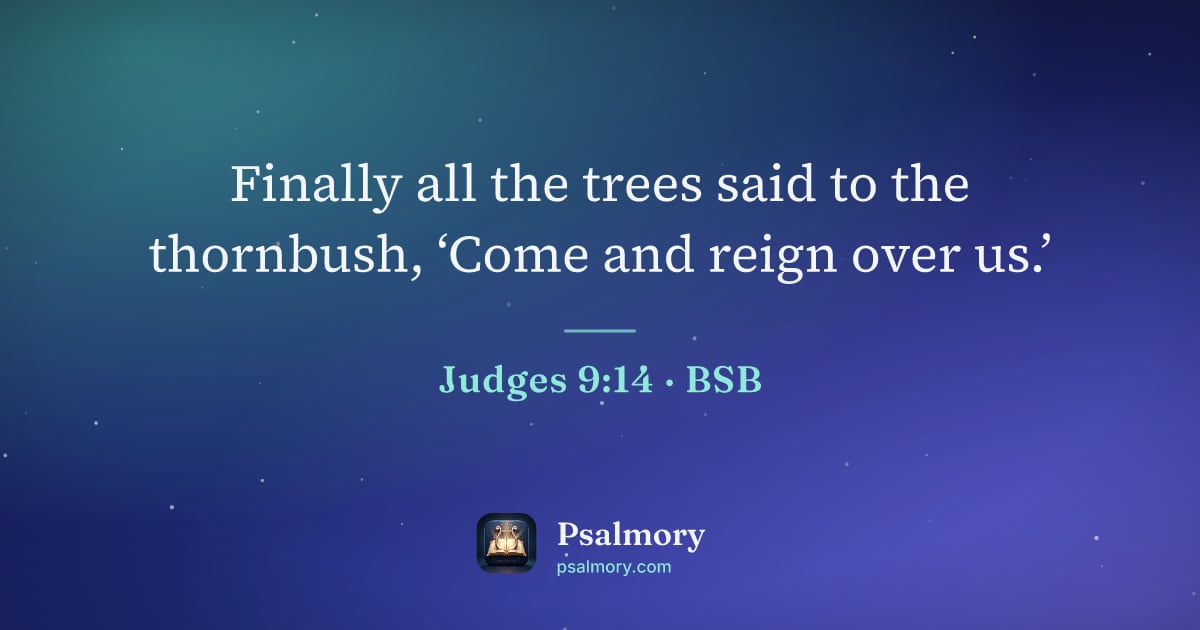 Judges 9:14 verse artwork: Finally all the trees said to the thornbush, ‘Come and reign over us.’