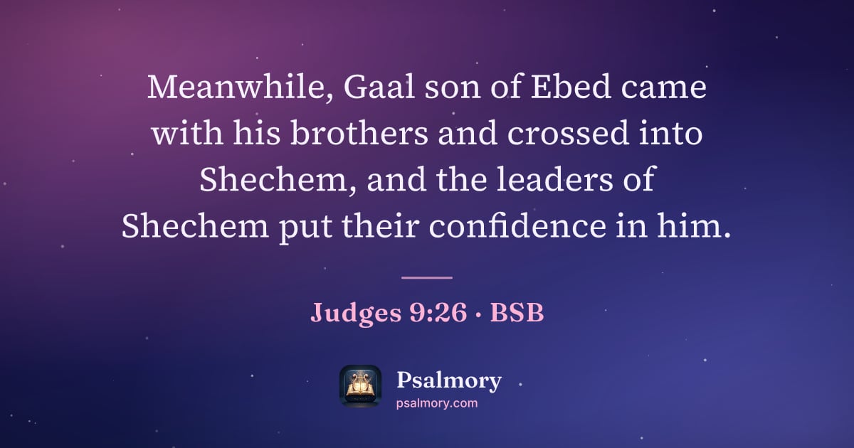 Judges 9:26 verse artwork: Meanwhile, Gaal son of Ebed came with his brothers and crossed into Shechem, and the…