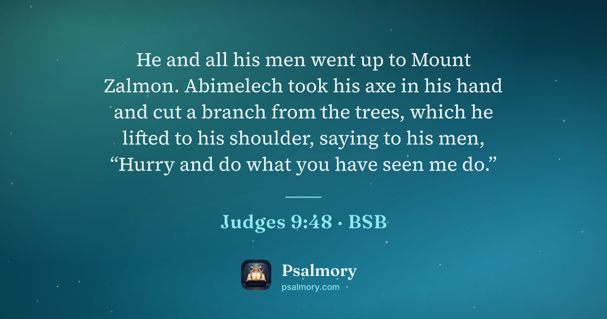 Judges 9:48 verse artwork: He and all his men went up to Mount Zalmon. Abimelech took his axe in his hand and cut a…