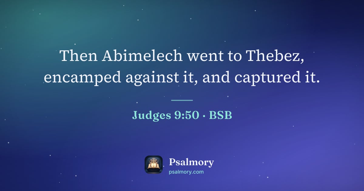 Judges 9:50 verse artwork: Then Abimelech went to Thebez, encamped against it, and captured it.