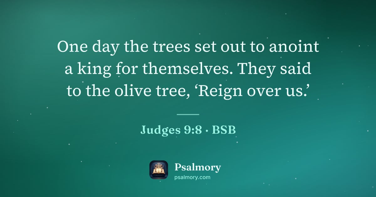 Judges 9:8 verse artwork: One day the trees set out to anoint a king for themselves. They said to the olive tree,…