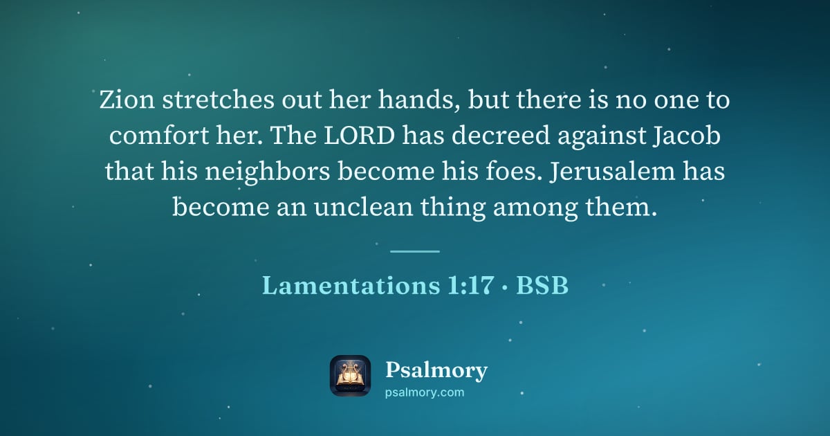 Lamentations 1:17 verse artwork: Zion stretches out her hands, but there is no one to comfort her. The LORD has decreed…