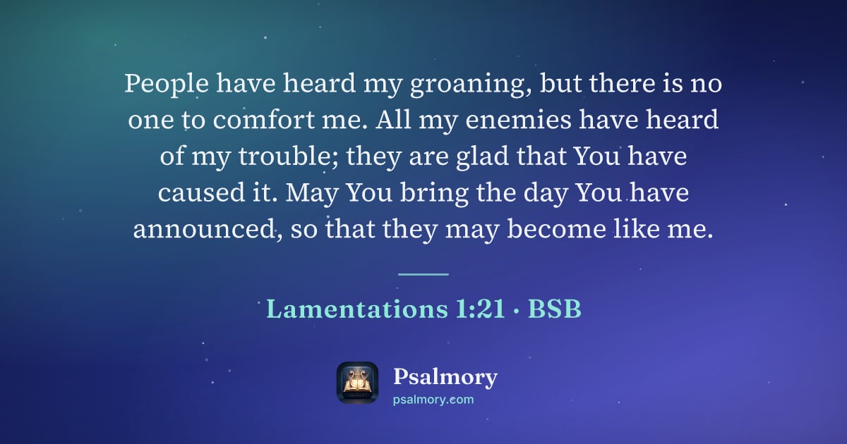 Lamentations 1:21 verse artwork: People have heard my groaning, but there is no one to comfort me. All my enemies have…