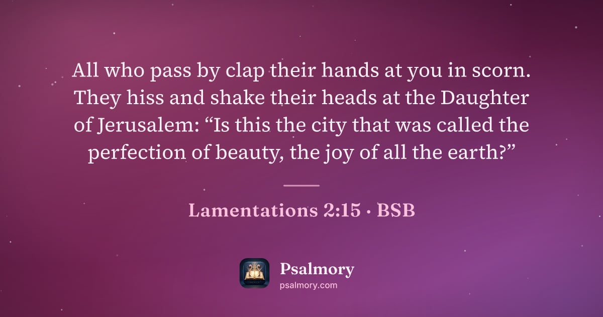 Lamentations 2:15 verse artwork: All who pass by clap their hands at you in scorn. They hiss and shake their heads at the…