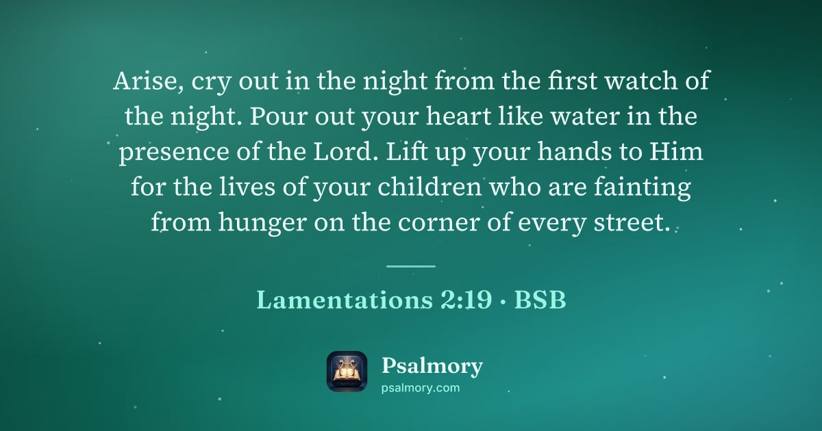 Lamentations 2:19 verse artwork: Arise, cry out in the night from the first watch of the night. Pour out your heart like…