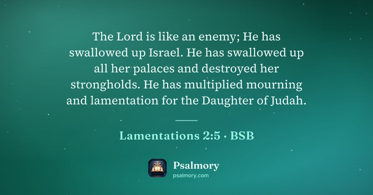 Lamentations 2:5 verse artwork: The Lord is like an enemy; He has swallowed up Israel. He has swallowed up all her…