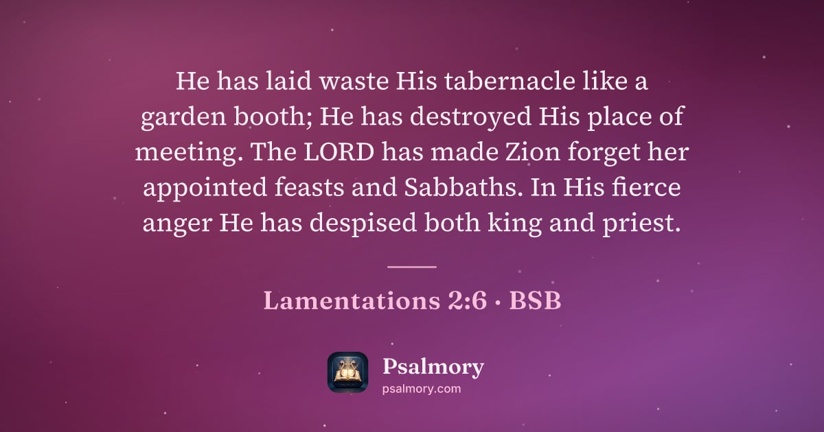 Lamentations 2:6 verse artwork: He has laid waste His tabernacle like a garden booth; He has destroyed His place of…