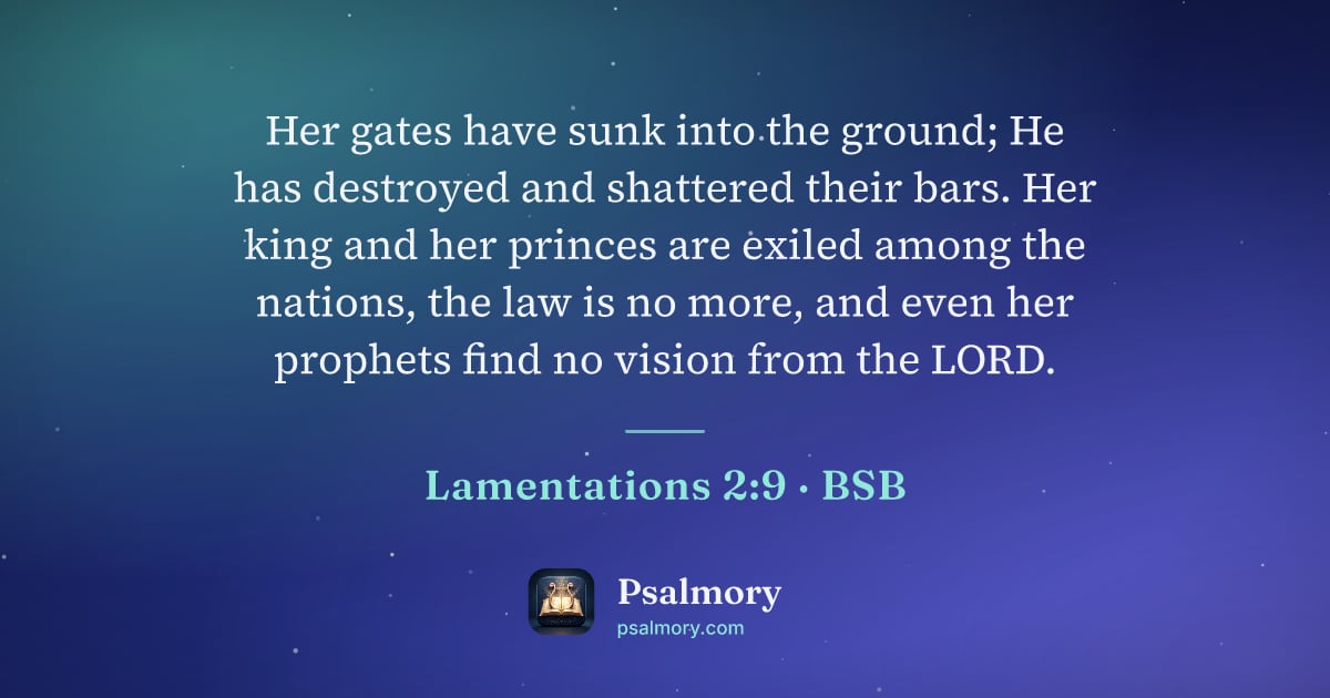 Lamentations 2:9 verse artwork: Her gates have sunk into the ground; He has destroyed and shattered their bars. Her king…