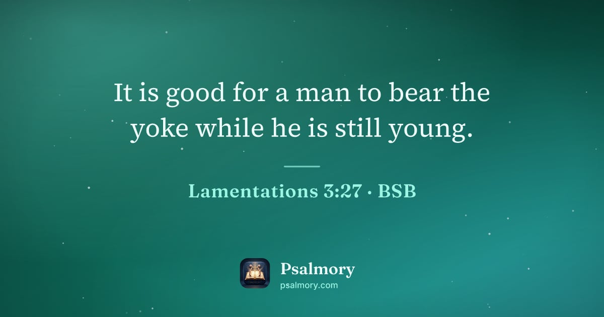 Lamentations 3:27 verse artwork: It is good for a man to bear the yoke while he is still young.