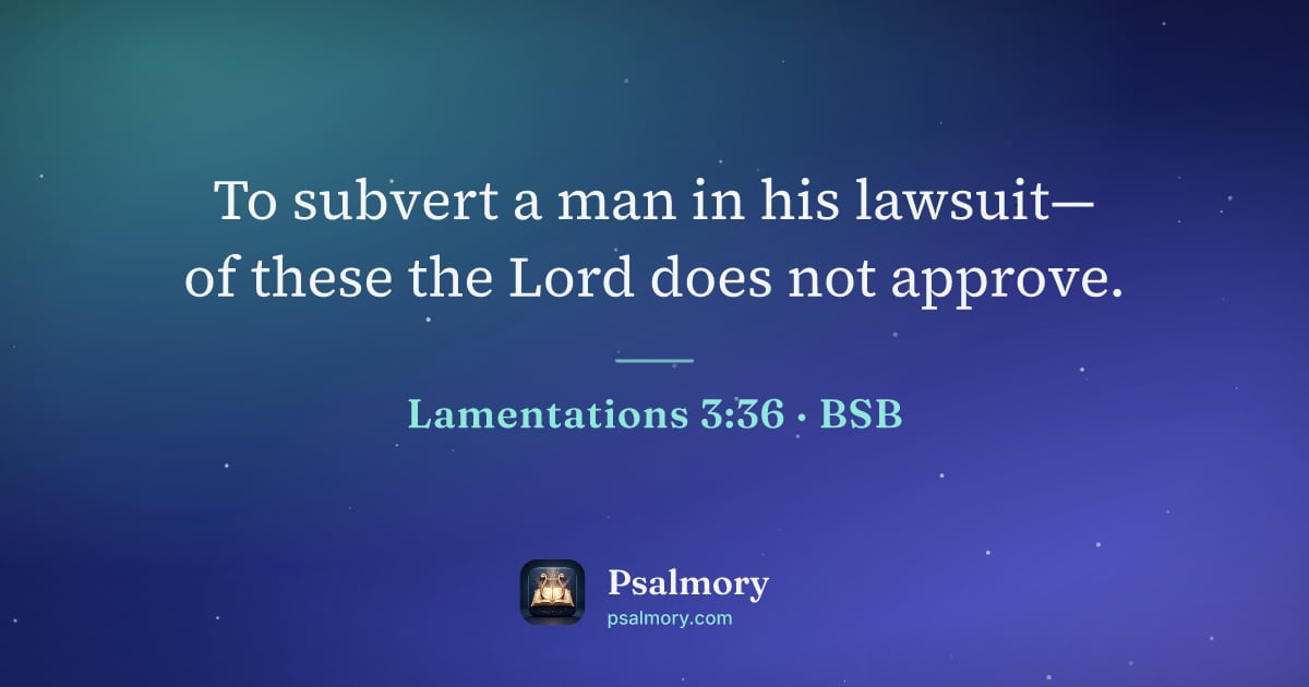 Lamentations 3:36 verse artwork: To subvert a man in his lawsuit— of these the Lord does not approve.