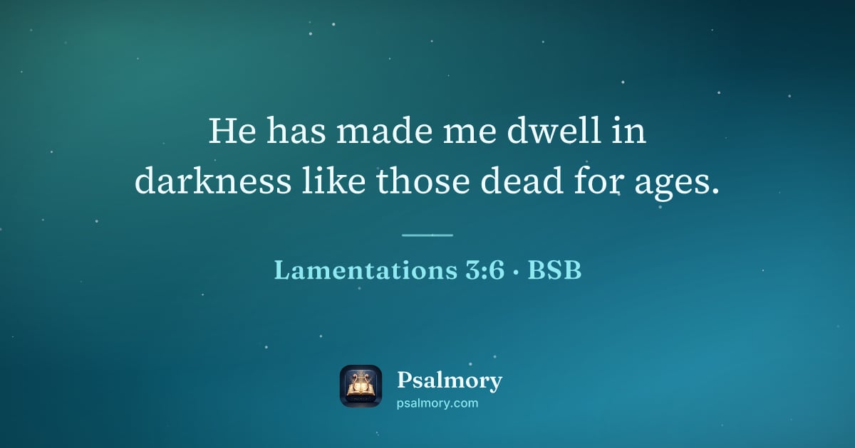 Lamentations 3:6 verse artwork: He has made me dwell in darkness like those dead for ages.