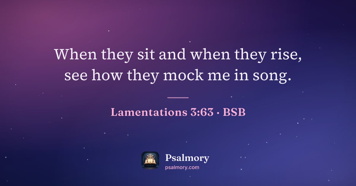Lamentations 3:63 verse artwork: When they sit and when they rise, see how they mock me in song.
