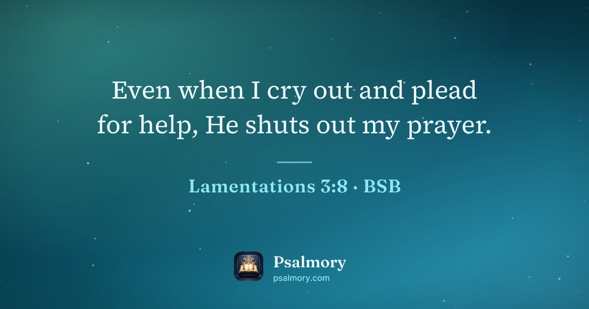 Lamentations 3:8 verse artwork: Even when I cry out and plead for help, He shuts out my prayer.