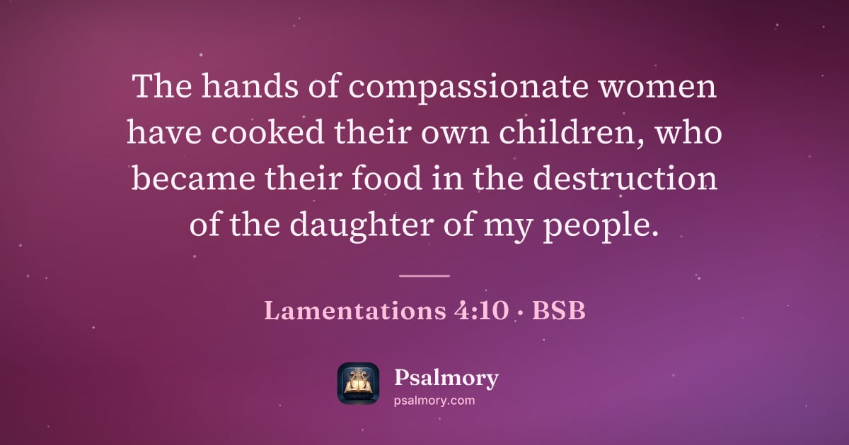 Lamentations 4:10 verse artwork: The hands of compassionate women have cooked their own children, who became their food…