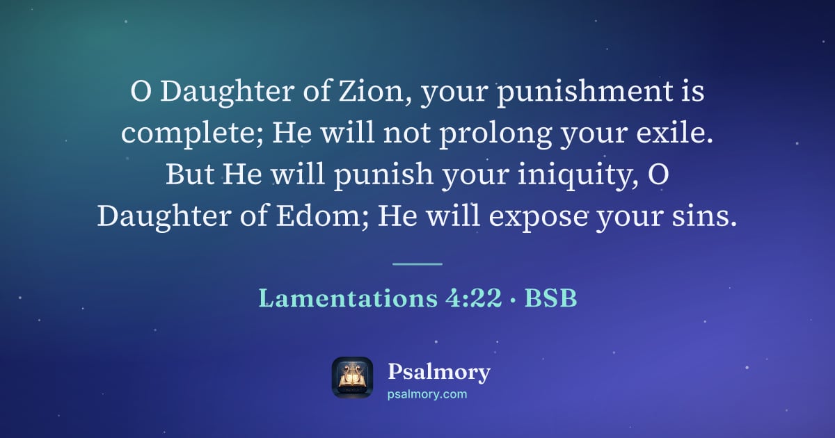 Lamentations 4:22 verse artwork: O Daughter of Zion, your punishment is complete; He will not prolong your exile. But He…