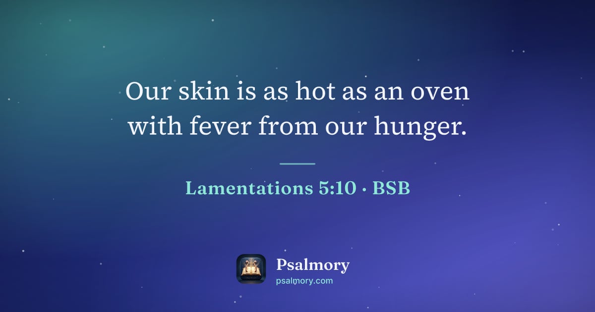 Lamentations 5:10 verse artwork: Our skin is as hot as an oven with fever from our hunger.