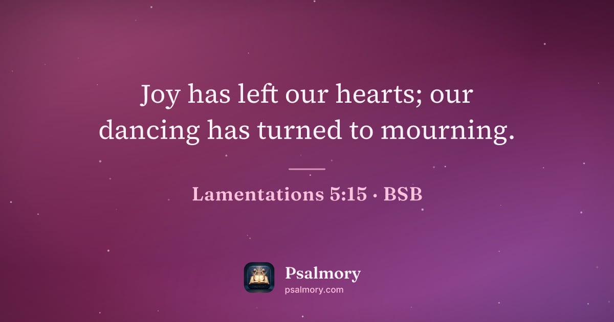Lamentations 5:15 verse artwork: Joy has left our hearts; our dancing has turned to mourning.