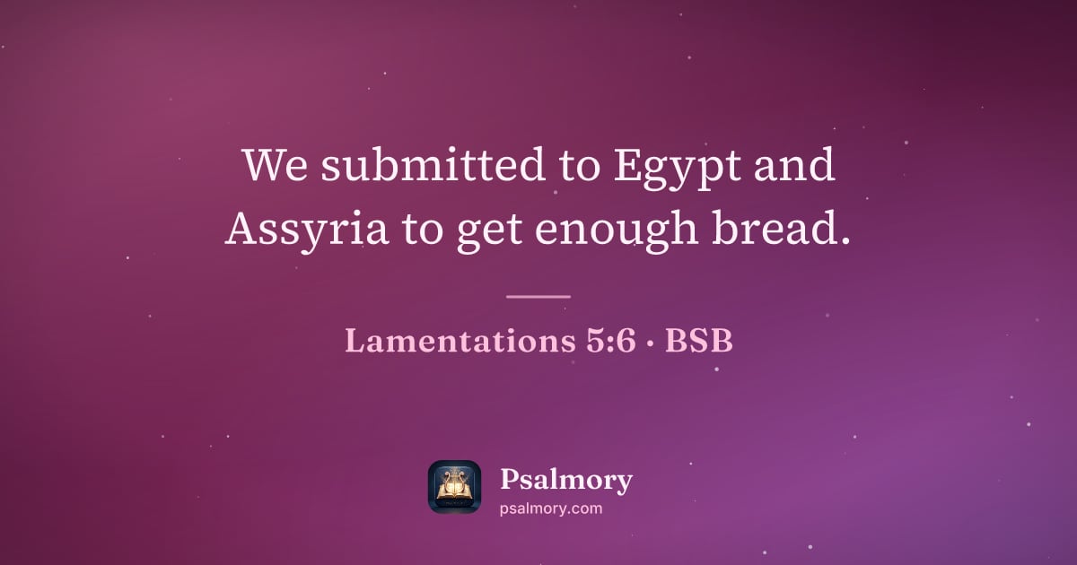 Lamentations 5:6 verse artwork: We submitted to Egypt and Assyria to get enough bread.