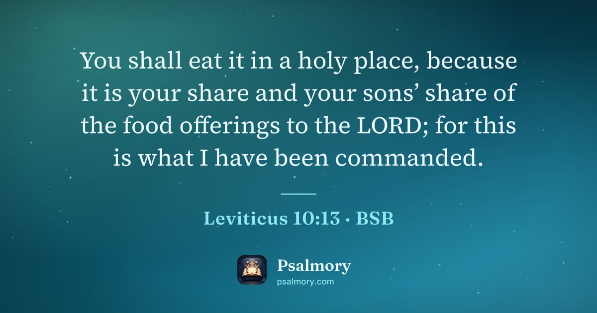 Leviticus 10:13 verse artwork: You shall eat it in a holy place, because it is your share and your sons’ share of the…