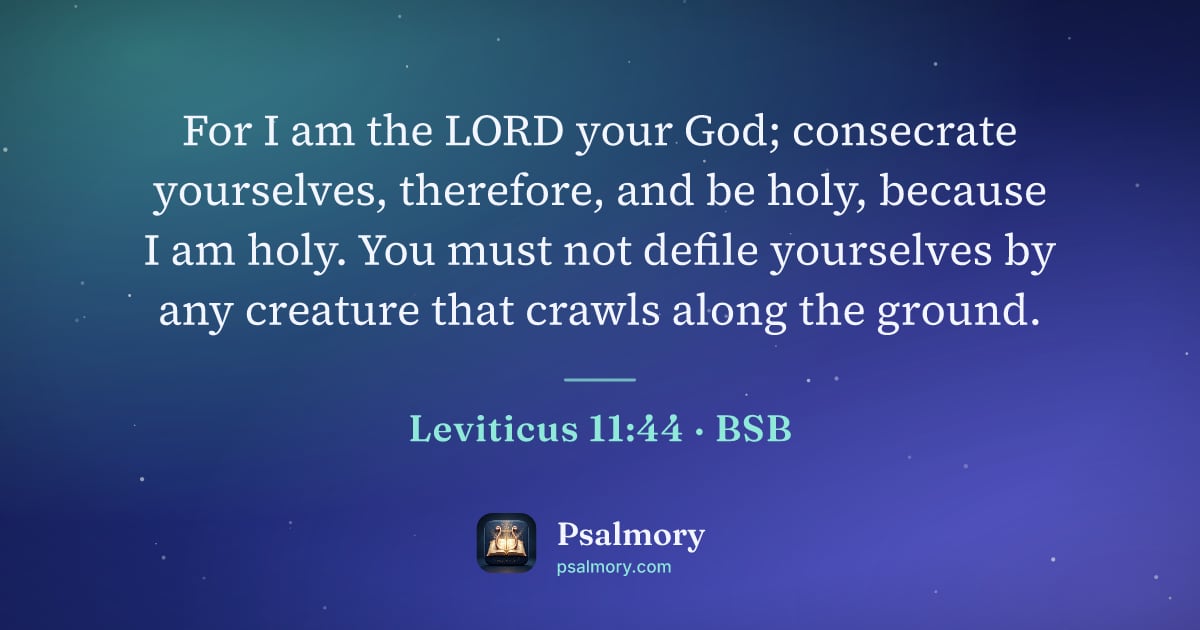 Leviticus 11:44 verse artwork: For I am the LORD your God; consecrate yourselves, therefore, and be holy, because I am…