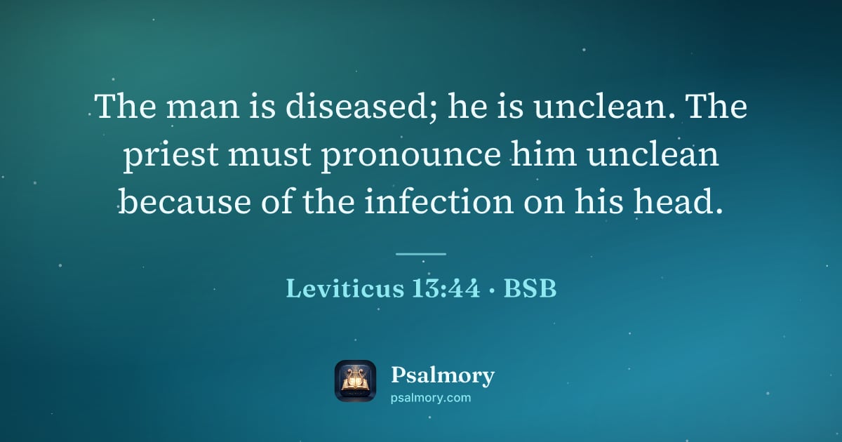 Leviticus 13:44 verse artwork: The man is diseased; he is unclean. The priest must pronounce him unclean because of the…