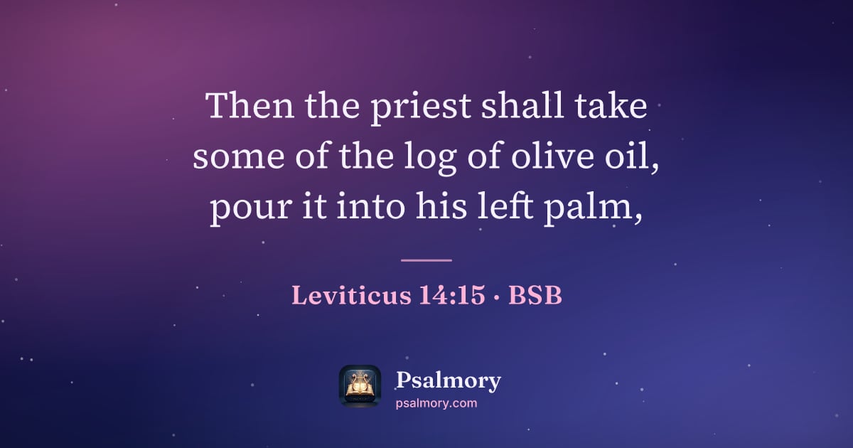 Leviticus 14:15 verse artwork: Then the priest shall take some of the log of olive oil, pour it into his left palm,