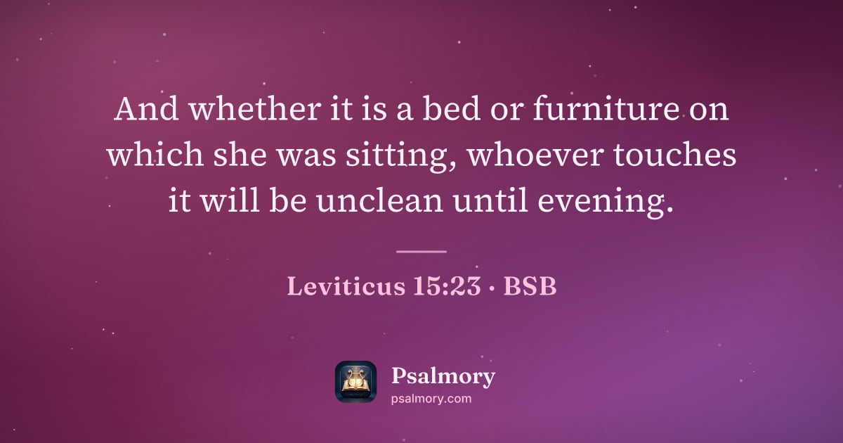 Leviticus 15:23 verse artwork: And whether it is a bed or furniture on which she was sitting, whoever touches it will…