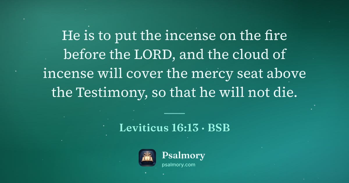 Leviticus 16:13 verse artwork: He is to put the incense on the fire before the LORD, and the cloud of incense will…