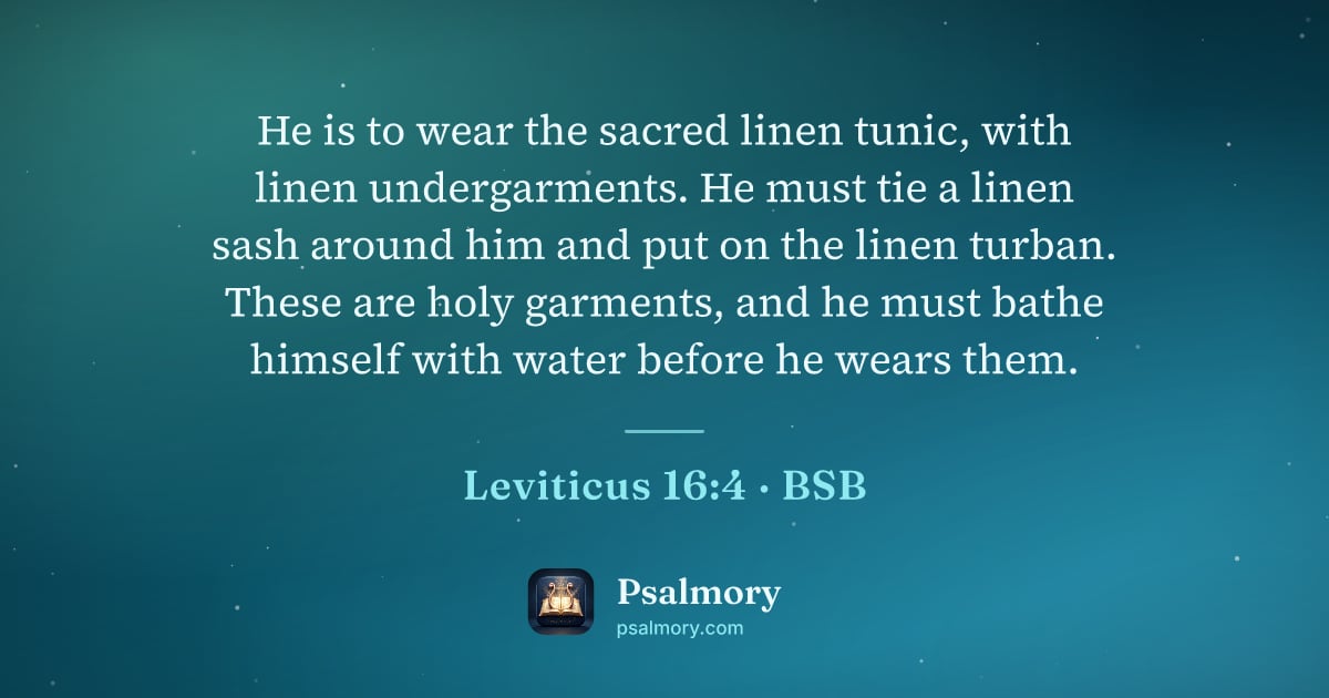 Leviticus 16:4 verse artwork: He is to wear the sacred linen tunic, with linen undergarments. He must tie a linen sash…