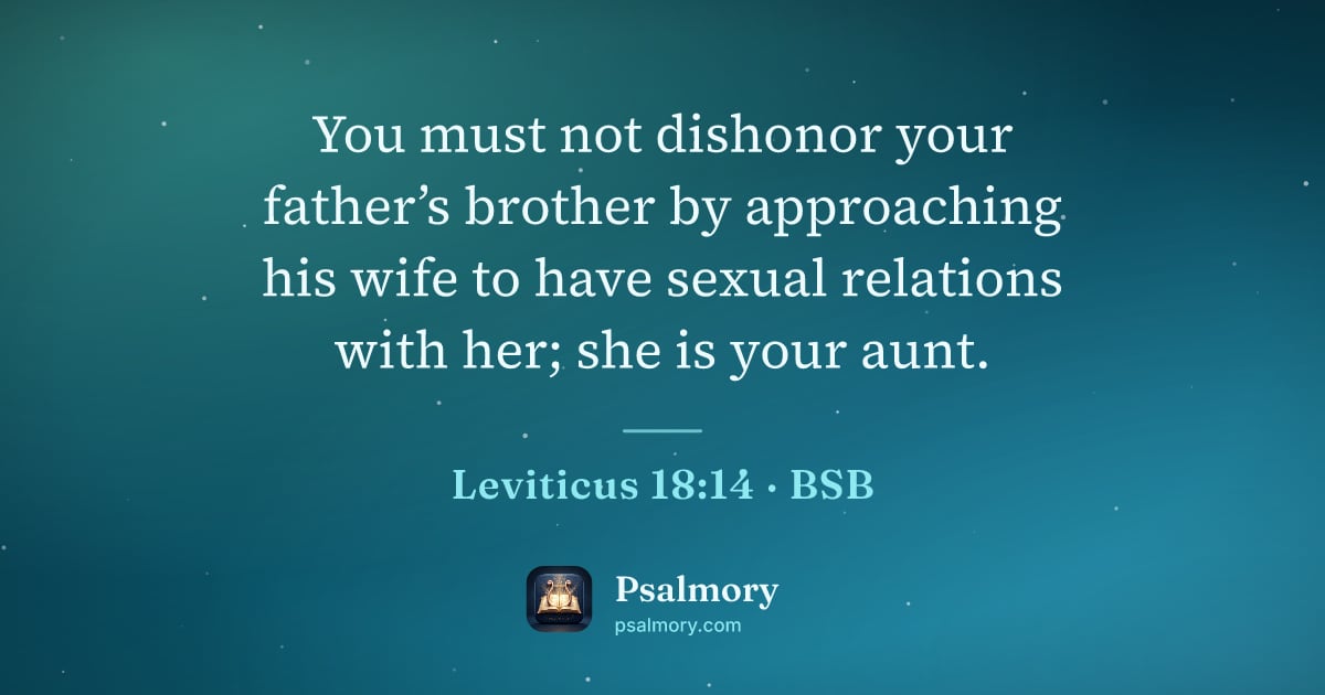 Leviticus 18:14 verse artwork: You must not dishonor your father’s brother by approaching his wife to have sexual…