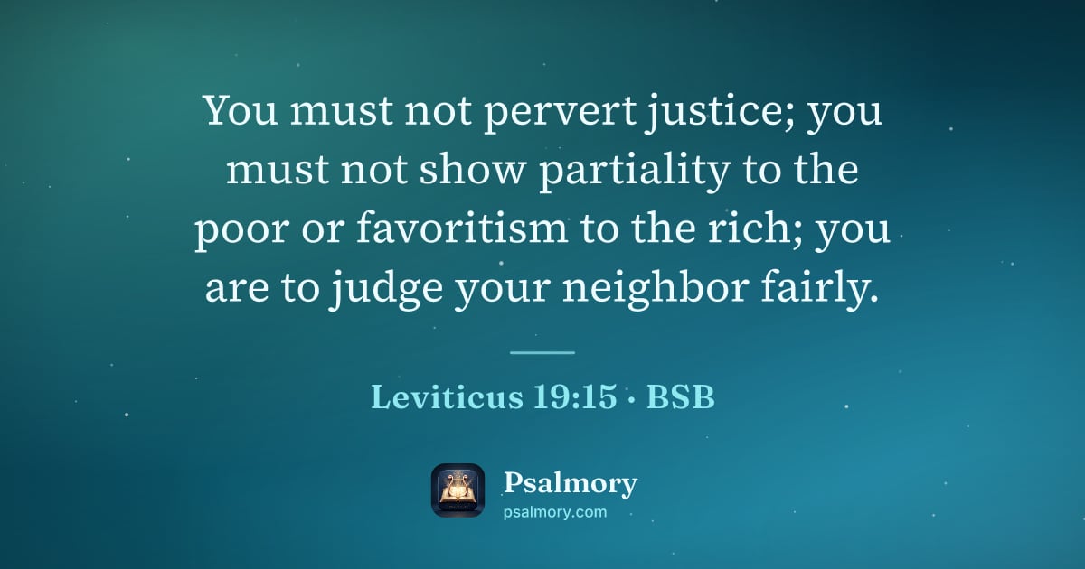 Leviticus 19:15 verse artwork: You must not pervert justice; you must not show partiality to the poor or favoritism to…