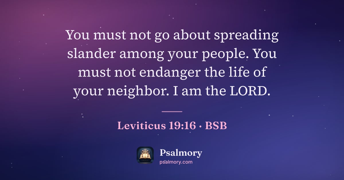 Leviticus 19:16 verse artwork: You must not go about spreading slander among your people. You must not endanger the…