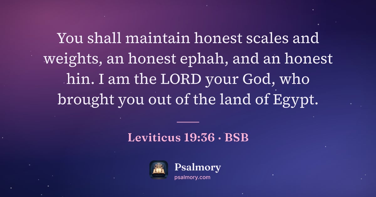 Leviticus 19:36 verse artwork: You shall maintain honest scales and weights, an honest ephah, and an honest hin. I am…