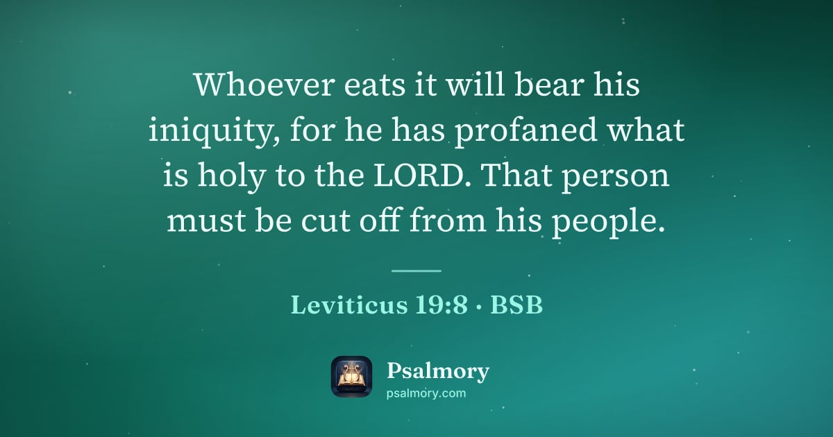 Leviticus 19:8 verse artwork: Whoever eats it will bear his iniquity, for he has profaned what is holy to the LORD.…