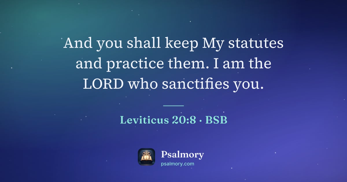 Leviticus 20:8 verse artwork: And you shall keep My statutes and practice them. I am the LORD who sanctifies you.