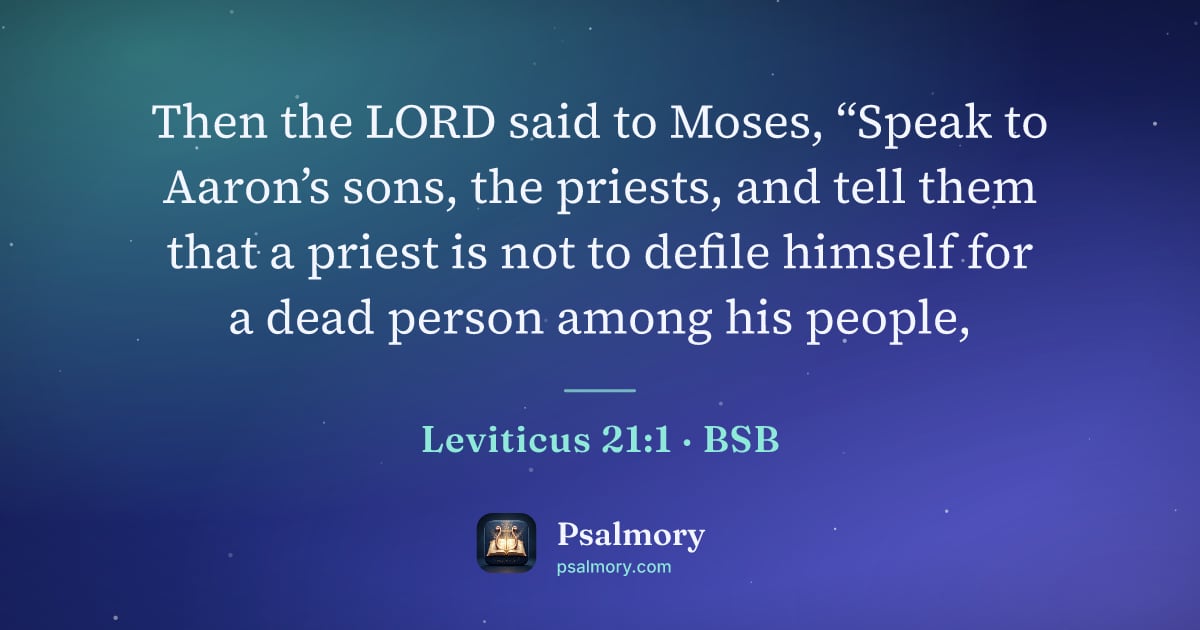 Leviticus 21:1 verse artwork: Then the LORD said to Moses, “Speak to Aaron’s sons, the priests, and tell them that a…