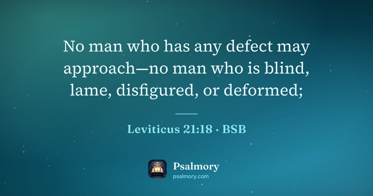 Leviticus 21:18 verse artwork: No man who has any defect may approach—no man who is blind, lame, disfigured, or deformed;